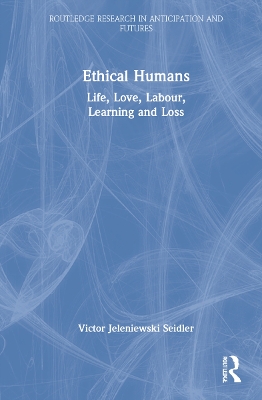 Ethical Humans: Life, Love, Labour, Learning and Loss by Victor Jeleniewski Seidler