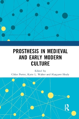 Prosthesis in Medieval and Early Modern Culture by Chloe Porter