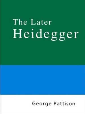 Routledge Philosophy Guidebook to the Later Heidegger by George Pattison