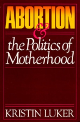 Abortion and the Politics of Motherhood book