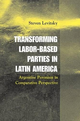 Transforming Labor-Based Parties in Latin America by Steven Levitsky