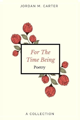 For The Time Being: A Collection of Poetry book