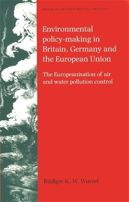 Environmental Policy-Making in Britain, Germany and the European Union by Rüdiger K. W. Wurzel