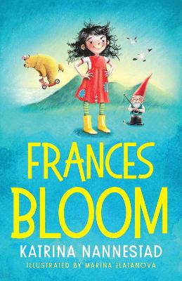 Frances Bloom (Frances Bloom, #1): A hilariously cheeky new illustrated children's series from the award-winning author of THE TRAVELLING BOOKSHOP and RABBIT, SOLDIER, ANGEL, THIEF by Katrina Nannestad