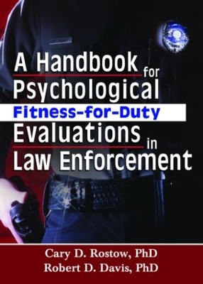 A Handbook for Psychological Fitness-for-Duty Evaluations in Law Enforcement by Cary D. Rostow