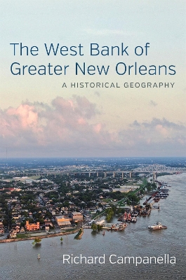 The West Bank of Greater New Orleans: A Historical Geography book