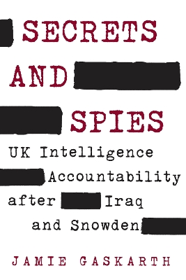 Secrets and Spies: UK Intelligence Accountability after Iraq and Snowden book
