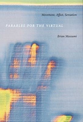 Parables for the Virtual by Brian Massumi
