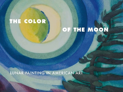 The Color of the Moon: Lunar Painting in American Art book