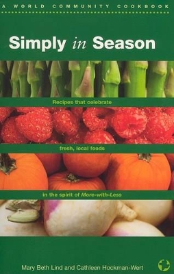 Simply in Season: Recipes That Celebrate the Rhythm of the Land in the Spirit of More-with-Less book