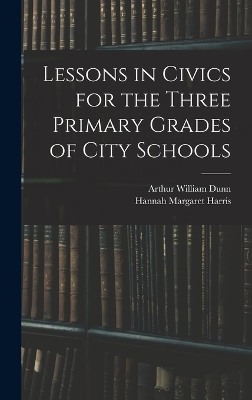 Lessons in Civics for the Three Primary Grades of City Schools by Hannah Margaret Harris