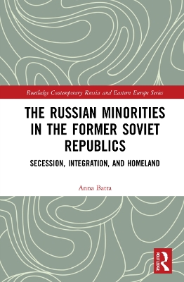The Russian Minorities in the Former Soviet Republics: Secession, Integration, and Homeland book