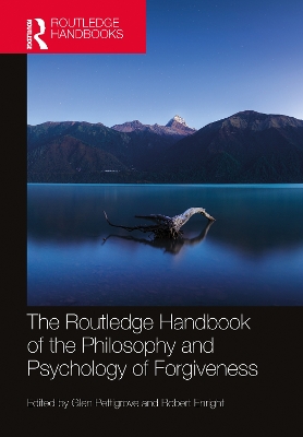 The Routledge Handbook of the Philosophy and Psychology of Forgiveness by Glen Pettigrove
