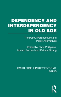 Dependency and Interdependency in Old Age: Theoretical Perspectives and Policy Alternatives by Chris Phillipson