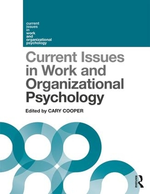Current Issues in Work and Organizational Psychology by Cary Cooper