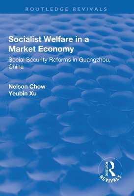 Socialist Welfare in a Market Economy: Social Security Reforms in Guangzhou, China by Yongxin Zhou