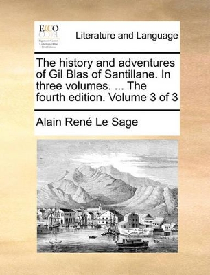 The History and Adventures of Gil Blas of Santillane. in Three Volumes. ... the Fourth Edition. Volume 3 of 3 book