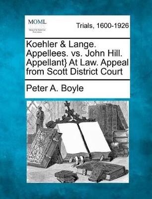 Koehler & Lange. Appellees. vs. John Hill. Appellant} at Law. Appeal from Scott District Court by Peter A Boyle