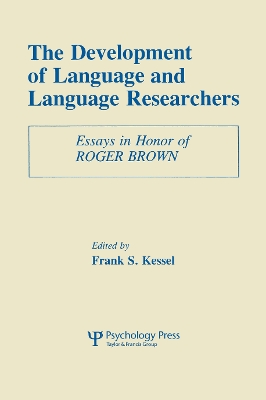 The The Development of Language and Language Researchers: Essays in Honor of Roger Brown by Frank S. Kessel