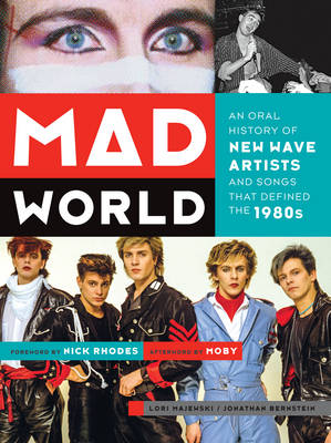 Mad World: An Oral History of New Wave Artists and Songs That Defined the 1980s book