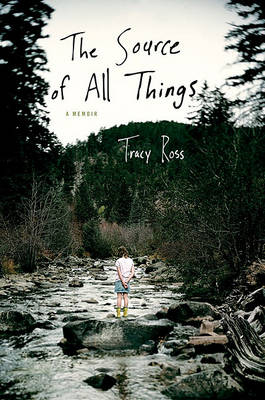 The Source of All Things by Tracy Ross