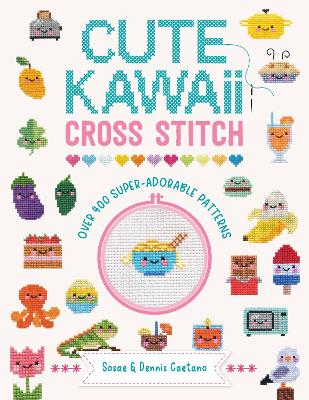 Cute Kawaii Cross Stitch: Over 400 Super Adorable Patterns book