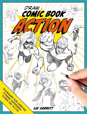 Draw Comic Book Action: Techniques for Creating Dynamic Superhero Poses and Action book