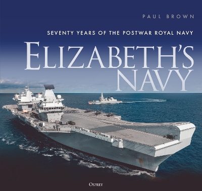 Elizabeth’s Navy: Seventy Years of the Postwar Royal Navy book