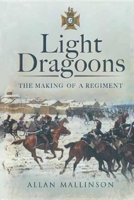 Light Dragoons: The Making of a Regiment book