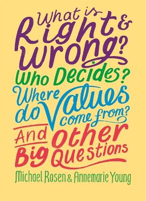 What is Right and Wrong? Who Decides? Where Do Values Come From? And Other Big Questions book