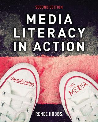 Media Literacy in Action: Questioning the Media by Renee Hobbs