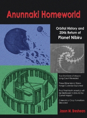 Anunnaki Homeworld: Orbital History and 2046 Return of Planet Nibiru by Jason M. Breshears