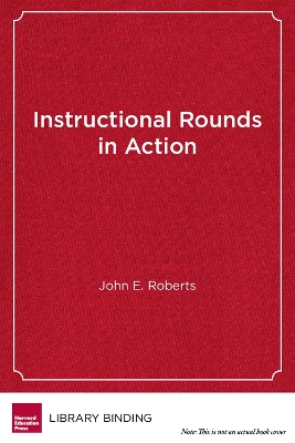 Instructional Rounds in Action by John E. Roberts