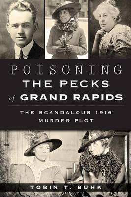 Poisoning the Pecks of Grand Rapids by Tobin T Buhk