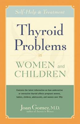 Thyroid Problems in Women and Children by M D Joan Gomez