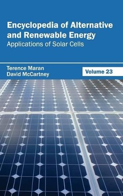 Encyclopedia of Alternative and Renewable Energy: Volume 23 (Applications of Solar Cells) by Terence Maran