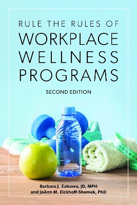Rule the Rules of Workplace Wellness Programs, Second Edition book