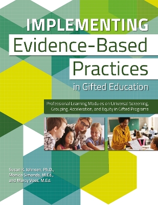 Implementing Evidence-Based Practices in Gifted Education: Professional Learning Modules on Universal Screening, Grouping, Acceleration, and Equity in Gifted Programs book