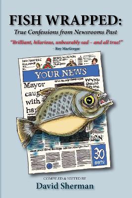 Fish Wrapped: True Confessions from Newsrooms Past book