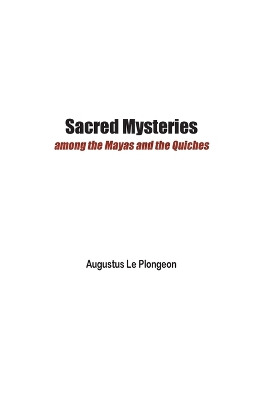 Sacred Mysteries among the Mayas and the Quiches - 11, 500 Years Ago: In Times Anterior to the Temple of Solomon book