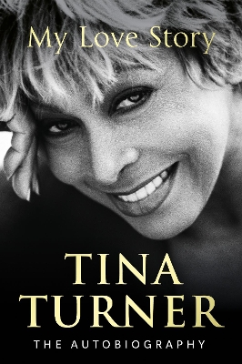 Tina Turner: My Love Story (Official Autobiography) by Tina Turner