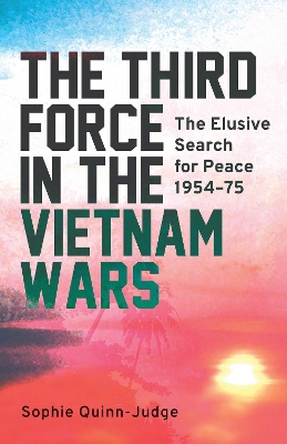 Third Force in the Vietnam War by Sophie Quinn-Judge