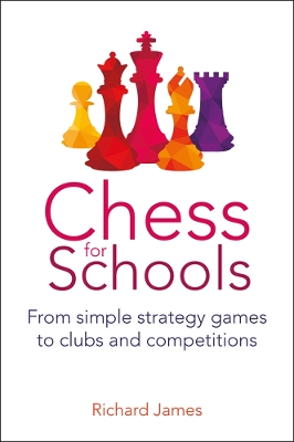 Chess for Schools: From simple strategy games to clubs and competitions book