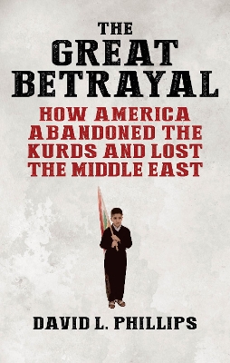 The Great Betrayal: How America Abandoned the Kurds and Lost the Middle East book