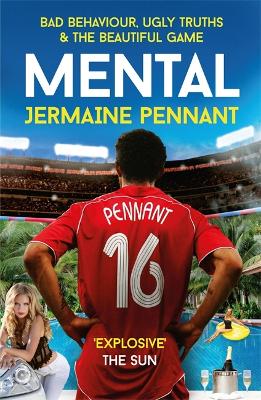 Mental: Bad Behaviour, Ugly Truths and the Beautiful Game book