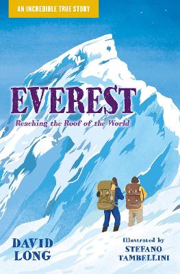 Incredible True Stories (4) – Everest: Reaching the Roof of the World by David Long