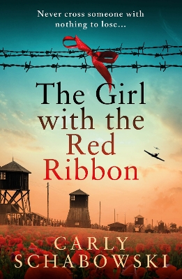 The Girl with the Red Ribbon: BRAND NEW unforgettable historical fiction for fans of 'The Tattooist of Auschwitz' by Carly Schabowski