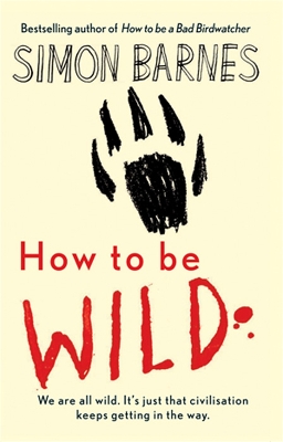 How to be Wild by Simon Barnes