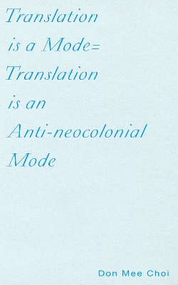Translation is a Mode=Translation is an Anti-neocolonial Mode book