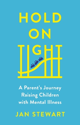 Hold on Tight: A Parent's Journey Raising Children with Mental Illness book